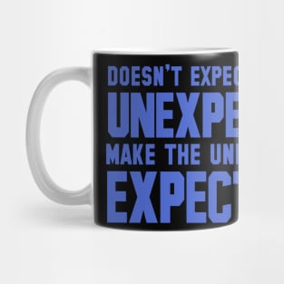 Doesn't Expecting The Unexpected Make The Unexpected Expected? Mug